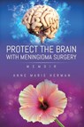 Protect the Brain with Meningioma Surgery - Anne Marie Herman - 9781952982569