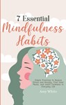 7 Essential Mindfulness Habits - Amy White - 9781953036476