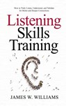 Listening Skills Training - James W Williams - 9781953036513