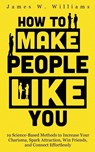 How to Make People Like You - James W Williams - 9781953036582