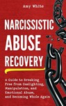 Narcissistic Abuse Recovery - Amy White - 9781953036780