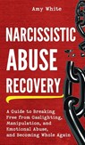 Narcissistic Abuse Recovery - Amy White - 9781953036797