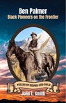 Ben Palmer: Black Pioneers on the Frontier - John L Smith - 9781953055194