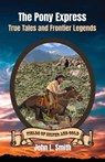 The Pony Express: True Tales and Frontier Legends - John L Smith - 9781953055217