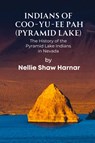 Indians of Coo-Yu-Ee Pah (Pyramid Lake) - Nellie Shaw Harnar - 9781953055323
