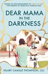 Dear Mama in the Darkness - Hilary Camille Thompson - 9781953183538