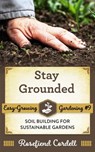 Stay Grounded: Soil Building for Sustainable Gardens - Rosefiend Cordell - 9781953196248