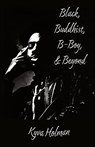 Black, Buddhist, B-Boy, & Beyond - Kyva Holman - 9781953220417
