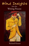 Blind Insights into the Writing Process - Richard Krause - 9781953236654