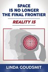 Space Is No Longer the Final Frontier-Reality Is - Linda Goudsmit - 9781953255273