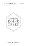 Introducing Koine Greek - Jared M August - 9781953331151