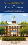 Seven Presidents and One Professor - George Braswell - 9781953331373