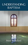 Understanding Baptism - Mark H Ballard - 9781953331502