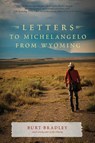 Letters to Michelangelo from Wyoming & Other Poems - Burt Bradley - 9781953340146
