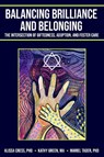 Balancing Brilliance and Belonging - Alissa (Alissa Cress) Cress ; Kathy (Kathy Green) Green ; Mariel (Mariel Tader) Tader - 9781953360403