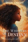 The Whispers of Destiny - Shani T Night - 9781953364647