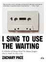 I Sing to Use the Waiting - Zachary Pace - 9781953387424