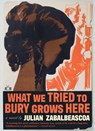 What We Tried to Bury Grows Here - Julian Zabalbeascoa - 9781953387530