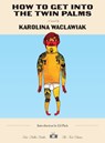 How to Get Into the Twin Palms - Karolina Waclawiak - 9781953387950