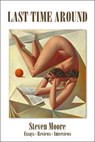 Last Time Around: Reviews, Essays, Interviews - Steven Moore - 9781953409164