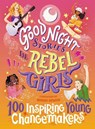 Good Night Stories for Rebel Girls: 100 Inspiring Young Changemakers - Jess Harriton ; Maithy Vu ; Bindi Irwin ; Rebel Girls - 9781953424341