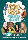 Rebel Girls Animal Allies: 25 Tales of Women Working with Wildlife - Rebel Girls ; Lucy King - 9781953424426