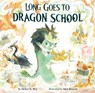 Long Goes to Dragon School - Helen H. Wu - 9781953458506