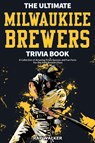 The Ultimate Milwaukee Brewers Trivia Book - Ray Walker - 9781953563774