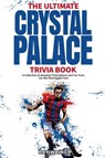 Ultimate Crystal Palace Fc Trivia Book - Ray Walker - 9781953563842