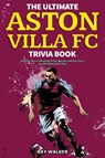 The Ultimate Aston Villa FC Trivia Book - WALKER,  Ray - 9781953563903