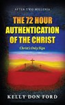 The 72 Hour Authentication Of The Christ - Kelly Don Ford - 9781953616739