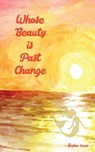 Whose Beauty is Past Change - Stephen Evans - 9781953725608