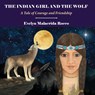 The Indian Girl and The Wolf: A Tale of Courage and Friendship - Evelyn Malacrida Rocco - 9781953728296