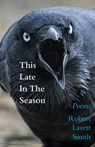 This Late in the Season - Robert Lavett Smith - 9781953728364