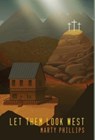 Let Them Look West - Marty Phillips - 9781953730787
