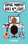 Sophie Murphy Does Not Exist - Tiffany Blanchard - 9781953743022