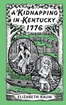 A Kidnapping In Kentucky 1776 - Elizabeth Raum - 9781953743145