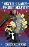 Sixth Grade Secret Service - Jason F Franz - 9781953743206