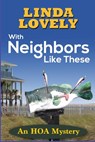 With Neighbors Like These: An HOA Mystery - Linda Lovely - 9781953789457