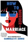 How to Murder a Marriage - Gabrielle St George - 9781953789501