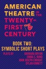 Symbolic Short Plays: American Theatre in the Twenty-First Century - Barbara Bryan ; Emma S. Rund ; John Joseph Enright ; Dylan Kinnett - 9781953818317