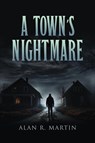 A Town's Nightmare - Alan R. Martin - 9781953821874