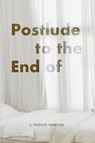 Postlude to the End of - J Parker Marvin - 9781953932280