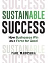 Sustainable Success - Paul Marushka - 9781953943583