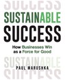 Sustainable Success - Paul Marushka - 9781953943590