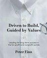 Driven to Build, Guided by Values - Peter Finn - 9781953943651
