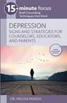 15-Minute Focus: Depression: Signs and Strategies for Counselors, Educators, and Parents: Brief Counseling Techniques That Work - Melisa Marsh - 9781953945464