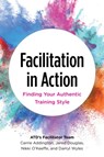 Facilitation in Action - Carrie Addington ; Jared Douglas ; Nikki O'Keeffe ; Darryl Wyles - 9781953946362