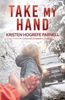 Take My Hand - Kristen Hogrefe Parnell - 9781953957221
