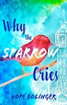 Why the Sparrow Cries - Hope Bolinger - 9781953957412